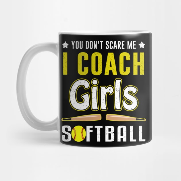 You Can't Scare Me I Coach Girls Softball by juliannacarolann46203